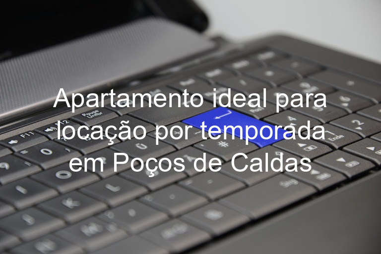 Apartamento ideal para locação por temporada em Poços de Caldas