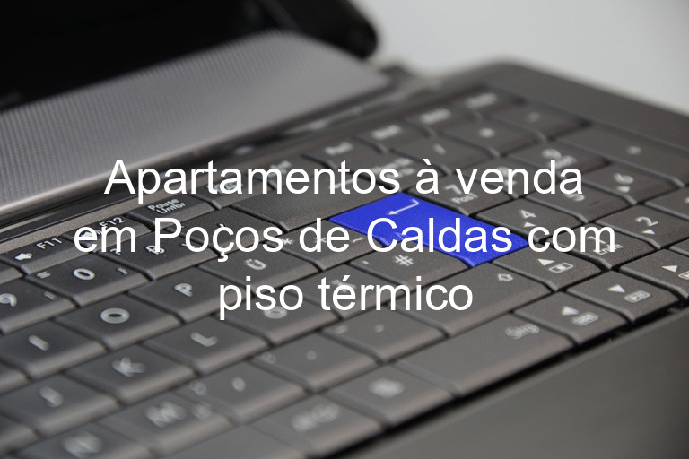 Apartamentos à venda em Poços de Caldas com piso térmico