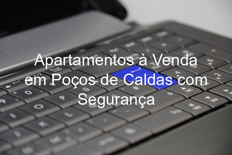 Apartamentos à Venda em Poços de Caldas com Segurança