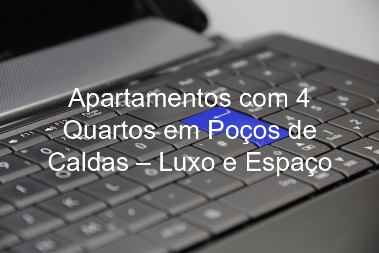 Apartamentos com 4 Quartos em Poços de Caldas – Luxo e Espaço