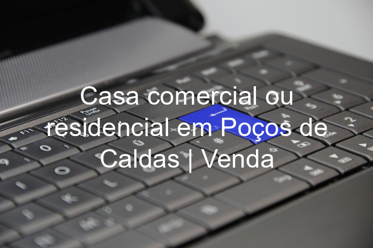 Casa comercial ou residencial em Poços de Caldas | Venda