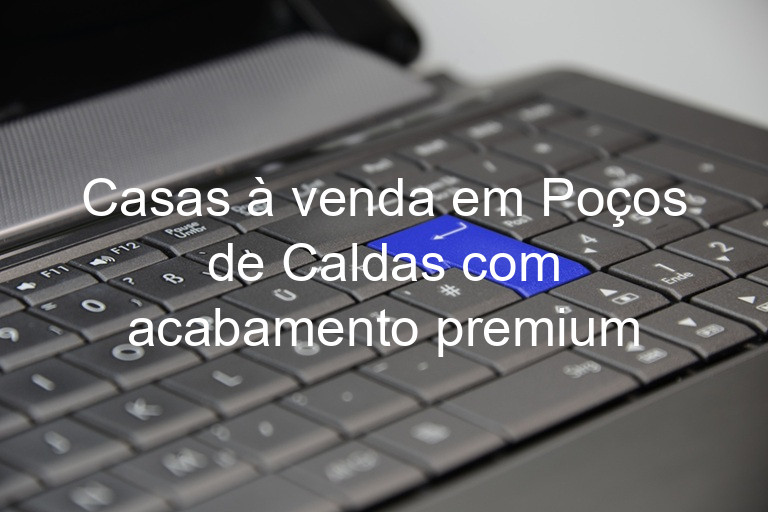 Casas à venda em Poços de Caldas com acabamento premium