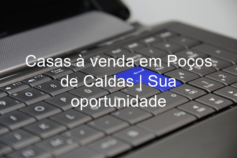 Casas à venda em Poços de Caldas | Sua oportunidade