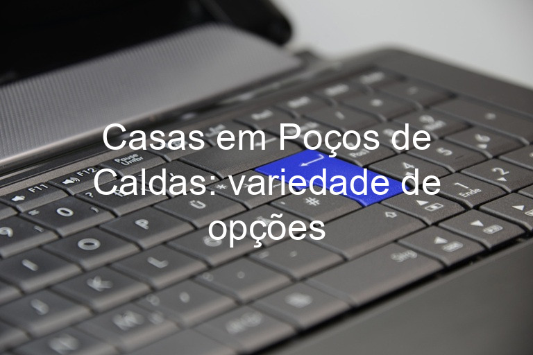 Casas em Poços de Caldas: variedade de opções