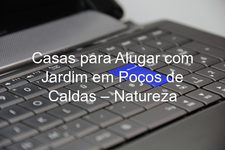 Casas para Alugar com Jardim em Poços de Caldas – Natureza