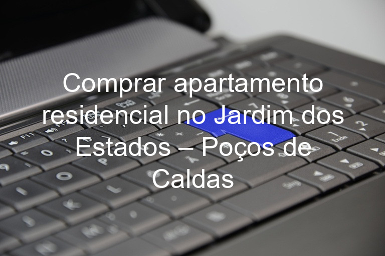 Comprar apartamento residencial no Jardim dos Estados – Poços de Caldas