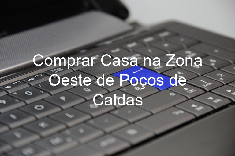 Comprar Casa na Zona Oeste de Poços de Caldas