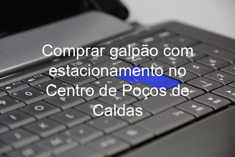 Comprar galpão com estacionamento no Centro de Poços de Caldas