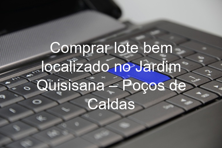 Comprar lote bem localizado no Jardim Quisisana – Poços de Caldas