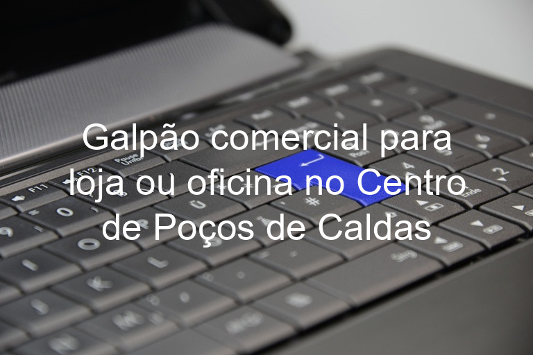 Galpão comercial para loja ou oficina no Centro de Poços de Caldas