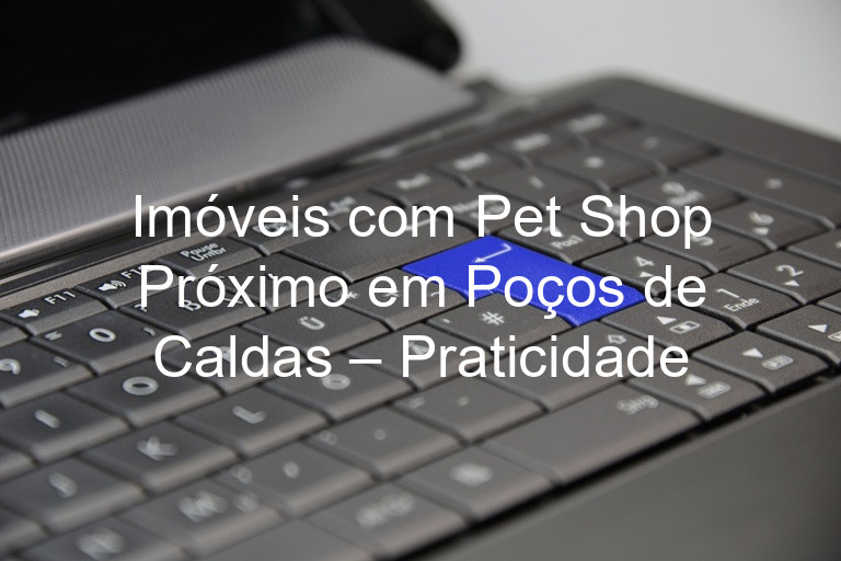 Imóveis com Pet Shop Próximo em Poços de Caldas – Praticidade