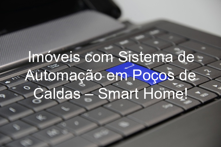 Imóveis com Sistema de Automação em Poços de Caldas – Smart Home!
