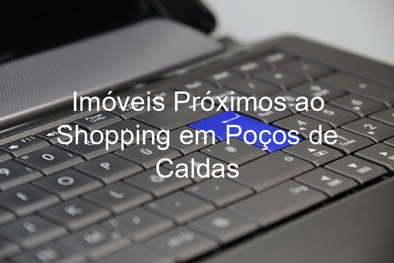 Imóveis Próximos ao Shopping em Poços de Caldas