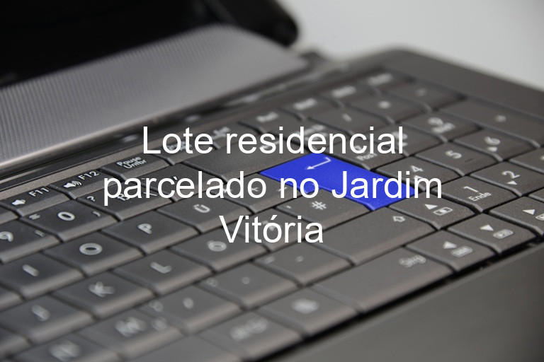 Lote residencial parcelado no Jardim Vitória