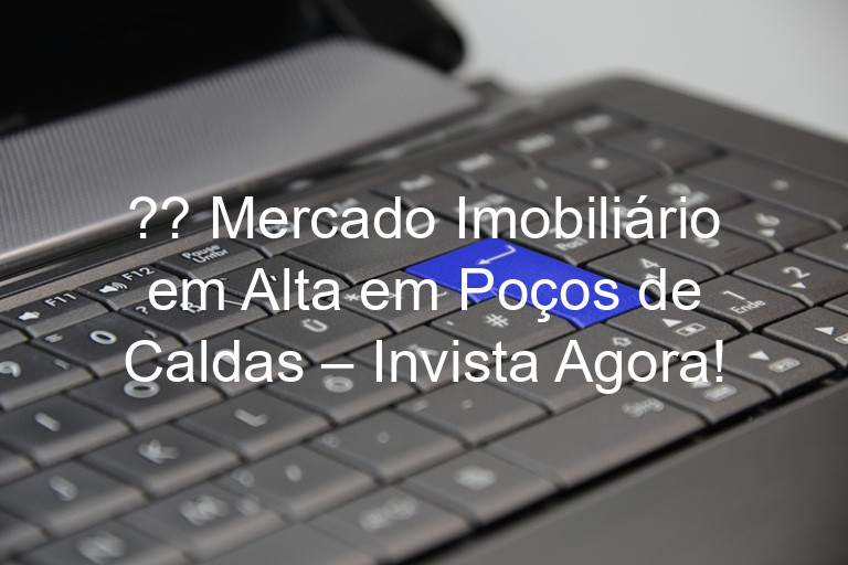 ?? Mercado Imobiliário em Alta em Poços de Caldas – Invista Agora!