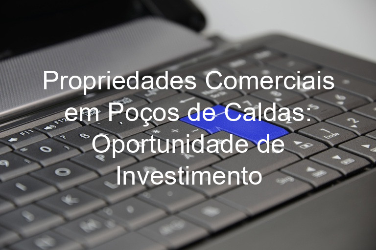 Propriedades Comerciais em Poços de Caldas: Oportunidade de Investimento