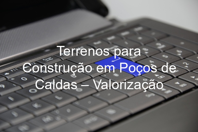 Terrenos para Construção em Poços de Caldas – Valorização